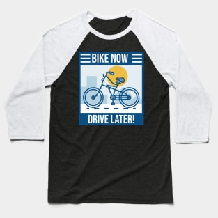 Bike Now Drive Later! Baseball T-Shirt